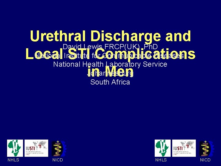 Urethral Discharge and David Lewis FRCP(UK) Ph. D National Institute Communicable Diseases Local STI