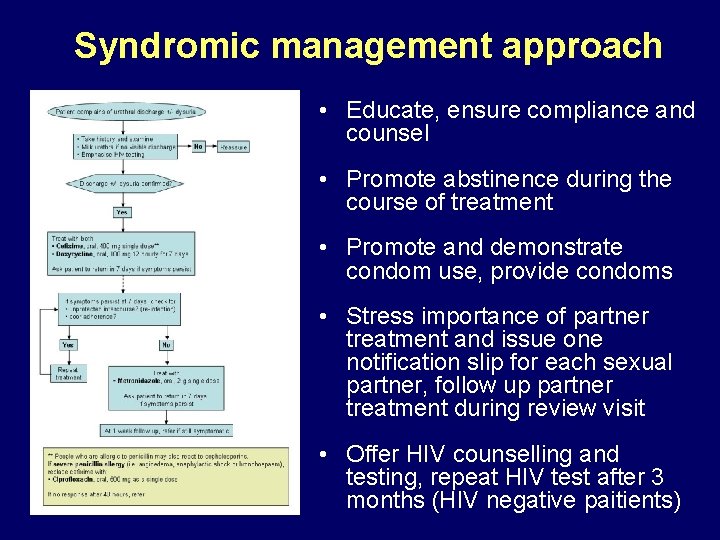 Syndromic management approach • Educate, ensure compliance and counsel • Promote abstinence during the