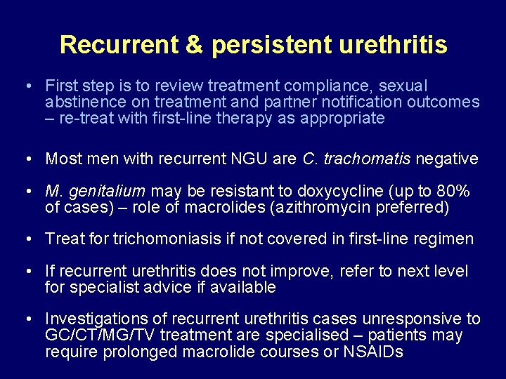 Recurrent & persistent urethritis • First step is to review treatment compliance, sexual abstinence