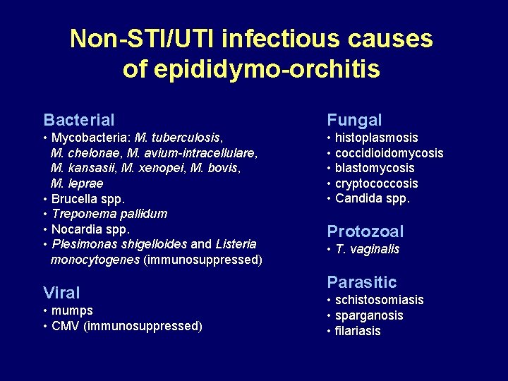 Non-STI/UTI infectious causes of epididymo-orchitis Bacterial Fungal • Mycobacteria: M. tuberculosis, M. chelonae, M.