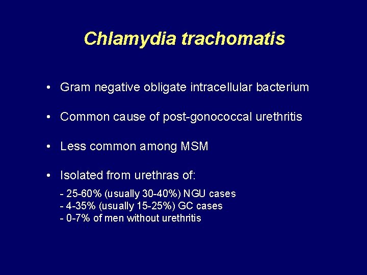 Chlamydia trachomatis • Gram negative obligate intracellular bacterium • Common cause of post-gonococcal urethritis