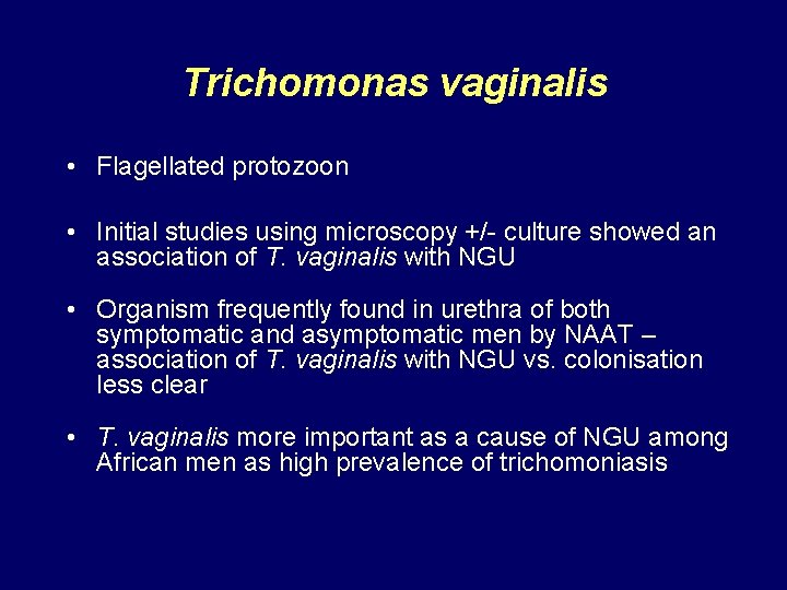 Trichomonas vaginalis • Flagellated protozoon • Initial studies using microscopy +/- culture showed an