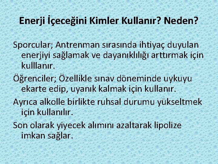 Enerji İçeceğini Kimler Kullanır? Neden? Sporcular; Antrenman sırasında ihtiyaç duyulan enerjiyi sağlamak ve dayanıklılığı