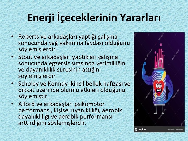 Enerji İçeceklerinin Yararları • Roberts ve arkadaşları yaptığı çalışma sonucunda yağ yakımına faydası olduğunu