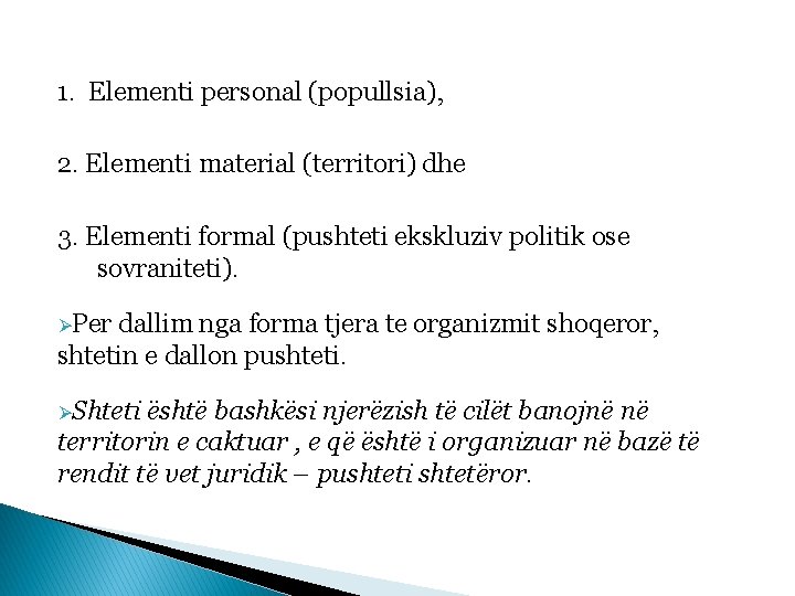 1. Elementi personal (popullsia), 2. Elementi material (territori) dhe 3. Elementi formal (pushteti ekskluziv