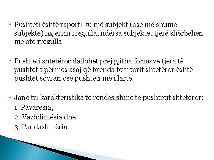  Pushteti është raporti ku një subjekt (ose më shume subjekte) nxjerrin rregulla, ndërsa