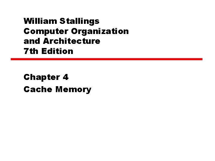 William Stallings Computer Organization and Architecture 7 th Edition Chapter 4 Cache Memory William Stallings Computer Organization and Architecture 7 th Edition Chapter 4 Cache Memory