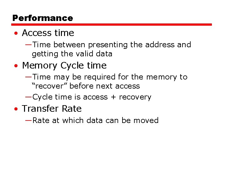 Performance • Access time —Time between presenting the address and getting the valid data Performance • Access time —Time between presenting the address and getting the valid data