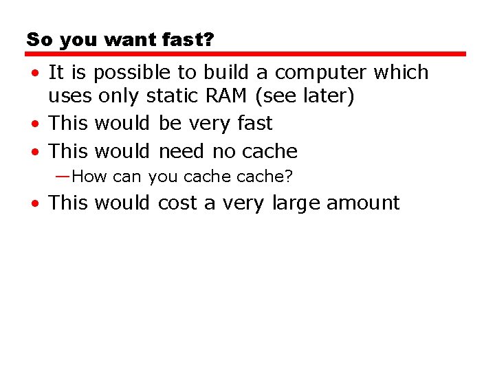 So you want fast? • It is possible to build a computer which uses So you want fast? • It is possible to build a computer which uses