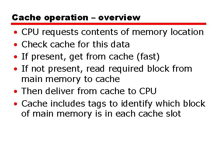 Cache operation – overview • • CPU requests contents of memory location Check cache Cache operation – overview • • CPU requests contents of memory location Check cache