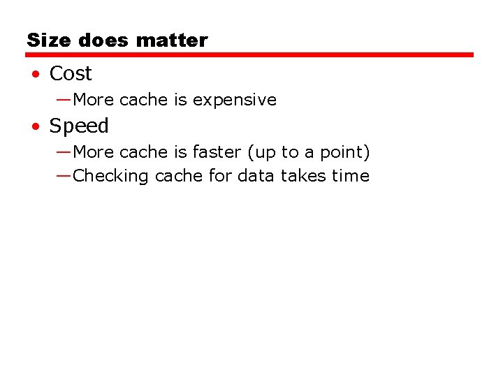 Size does matter • Cost —More cache is expensive • Speed —More cache is Size does matter • Cost —More cache is expensive • Speed —More cache is