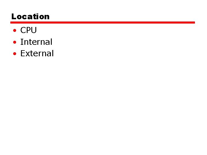 Location • CPU • Internal • External Location • CPU • Internal • External