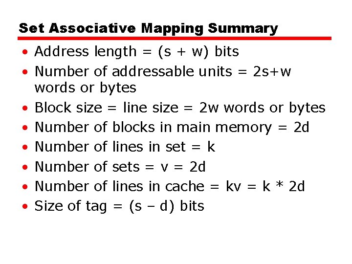 Set Associative Mapping Summary • Address length = (s + w) bits • Number