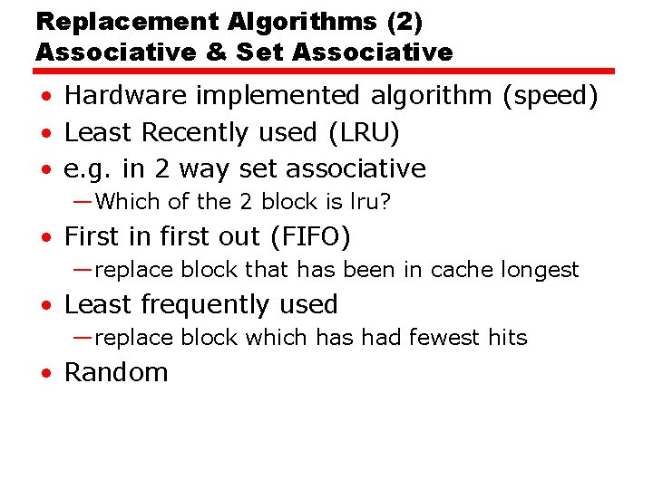 Replacement Algorithms (2) Associative & Set Associative • Hardware implemented algorithm (speed) • Least
