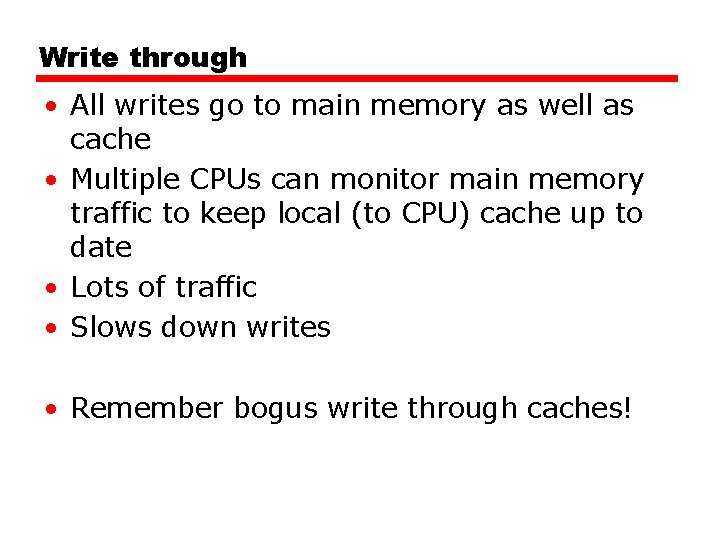 Write through • All writes go to main memory as well as cache • Write through • All writes go to main memory as well as cache •