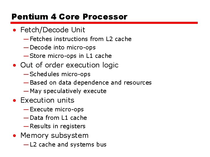 Pentium 4 Core Processor • Fetch/Decode Unit — Fetches instructions from L 2 cache Pentium 4 Core Processor • Fetch/Decode Unit — Fetches instructions from L 2 cache