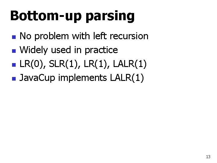 Bottom-up parsing n n No problem with left recursion Widely used in practice LR(0),