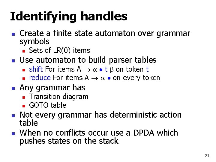 Identifying handles n Create a finite state automaton over grammar symbols n n Use