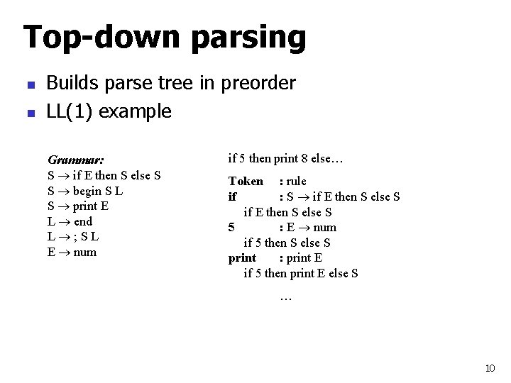 Top-down parsing n n Builds parse tree in preorder LL(1) example Grammar: S if