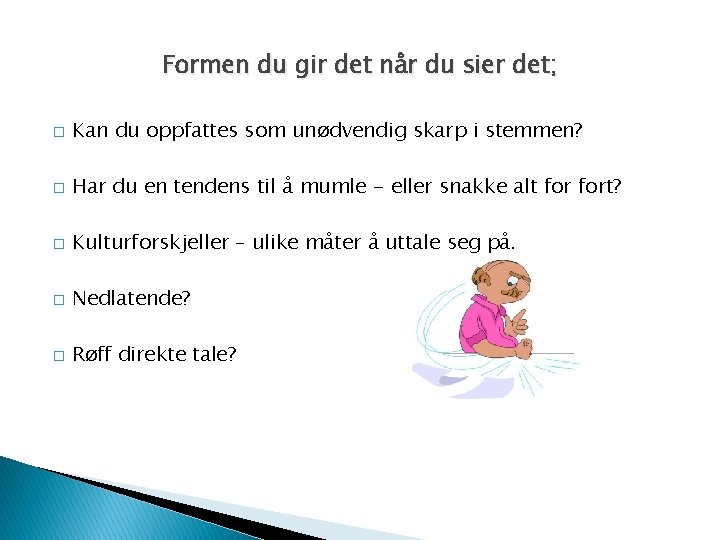 Formen du gir det når du sier det; � Kan du oppfattes som unødvendig