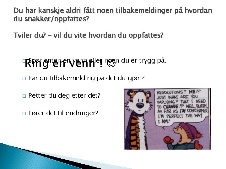 Du har kanskje aldri fått noen tilbakemeldinger på hvordan du snakker/oppfattes? Tviler du? –