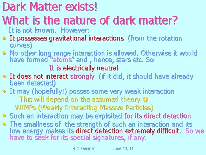Dark Matter exists! What is the nature of dark matter? • • • It