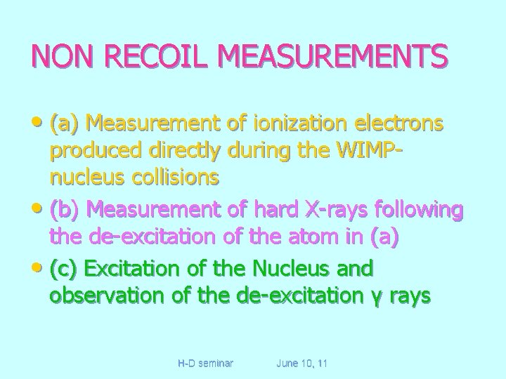 NON RECOIL MEASUREMENTS • (a) Measurement of ionization electrons produced directly during the WIMPnucleus