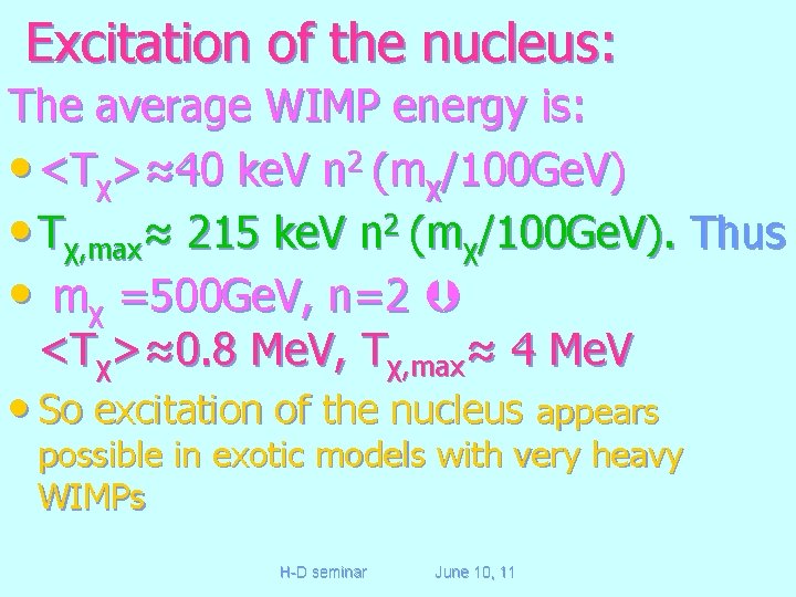 Excitation of the nucleus: The average WIMP energy is: • <Tχ>≈40 ke. V n
