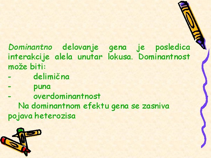 Dominantno delovanje gena je posledica interakcije alela unutar lokusa. Dominantnost može biti: - delimična