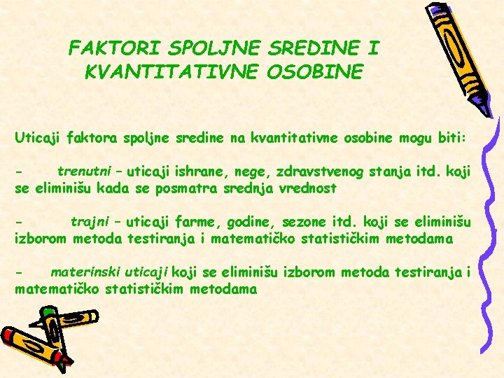 FAKTORI SPOLJNE SREDINE I KVANTITATIVNE OSOBINE Uticaji faktora spoljne sredine na kvantitativne osobine mogu