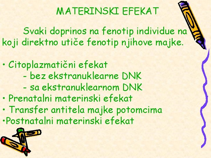 MATERINSKI EFEKAT Svaki doprinos na fenotip individue na koji direktno utiče fenotip njihove majke.