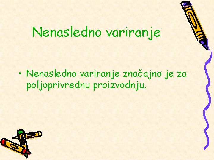 Nenasledno variranje • Nenasledno variranje značajno je za poljoprivrednu proizvodnju. 