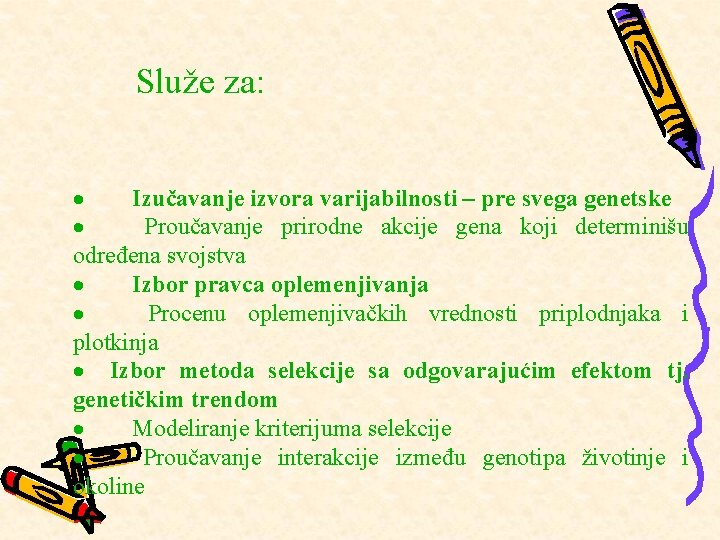 Služe za: · Izučavanje izvora varijabilnosti – pre svega genetske · Proučavanje prirodne akcije