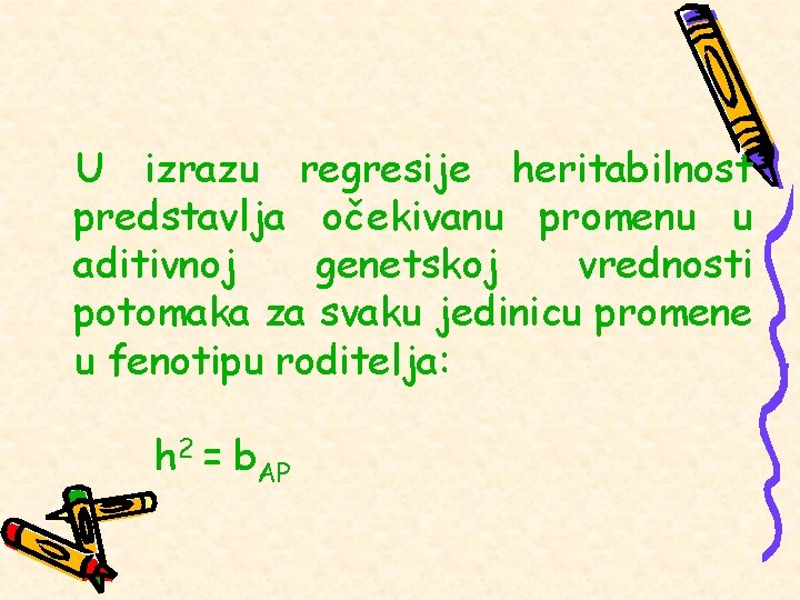 U izrazu regresije heritabilnost predstavlja očekivanu promenu u aditivnoj genetskoj vrednosti potomaka za svaku U izrazu regresije heritabilnost predstavlja očekivanu promenu u aditivnoj genetskoj vrednosti potomaka za svaku