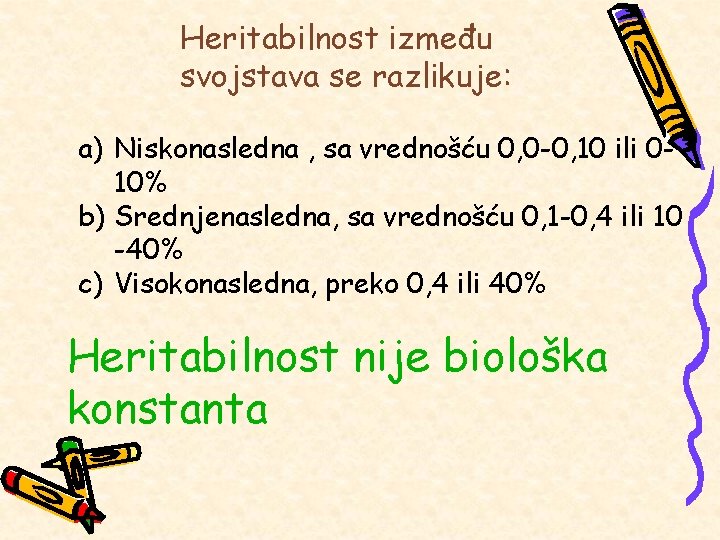 Heritabilnost između svojstava se razlikuje: a) Niskonasledna , sa vrednošću 0, 0 -0, 10