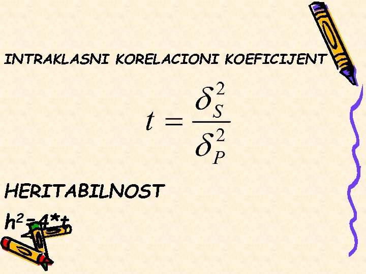 INTRAKLASNI KORELACIONI KOEFICIJENT HERITABILNOST h 2=4*t 