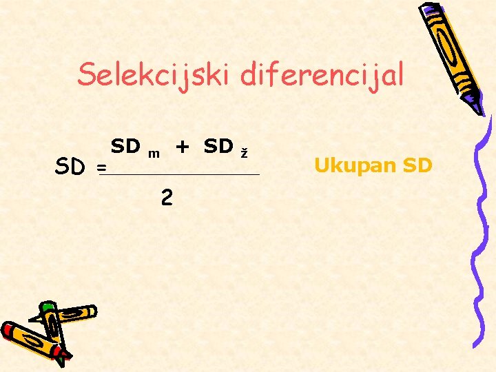 Selekcijski diferencijal SD = SD m 2 + SD ž Ukupan SD 