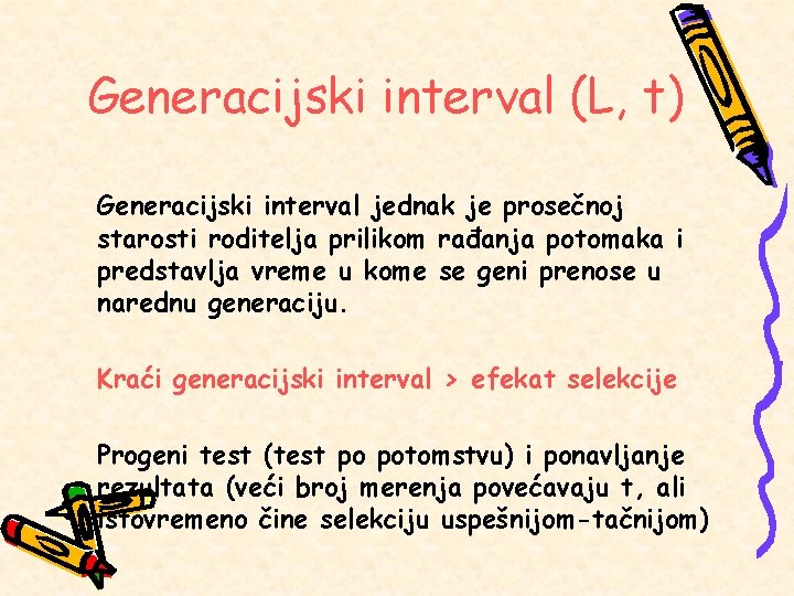 Generacijski interval (L, t) Generacijski interval jednak je prosečnoj starosti roditelja prilikom rađanja potomaka