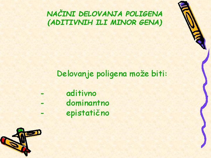 NAČINI DELOVANJA POLIGENA (ADITIVNIH ILI MINOR GENA) Delovanje poligena može biti: - aditivno -