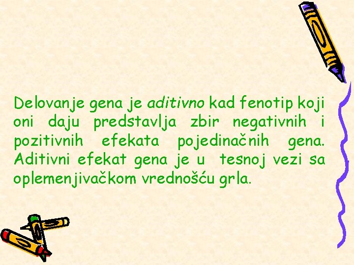 Delovanje gena je aditivno kad fenotip koji oni daju predstavlja zbir negativnih i pozitivnih Delovanje gena je aditivno kad fenotip koji oni daju predstavlja zbir negativnih i pozitivnih