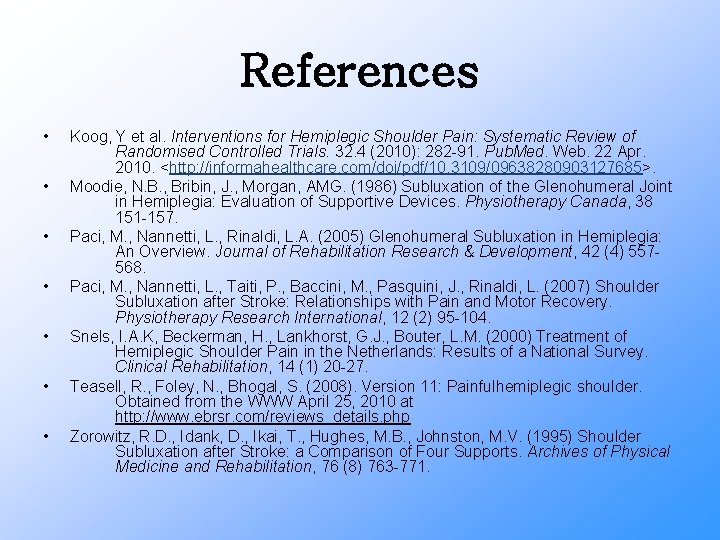 References • • Koog, Y et al. Interventions for Hemiplegic Shoulder Pain: Systematic Review