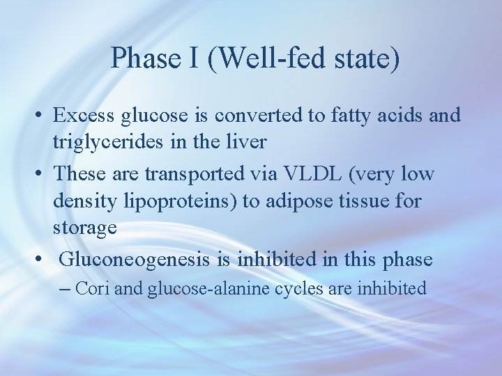 Phase I (Well-fed state) • Excess glucose is converted to fatty acids and triglycerides