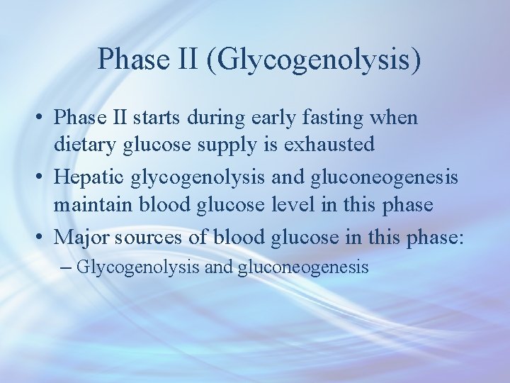 Phase II (Glycogenolysis) • Phase II starts during early fasting when dietary glucose supply