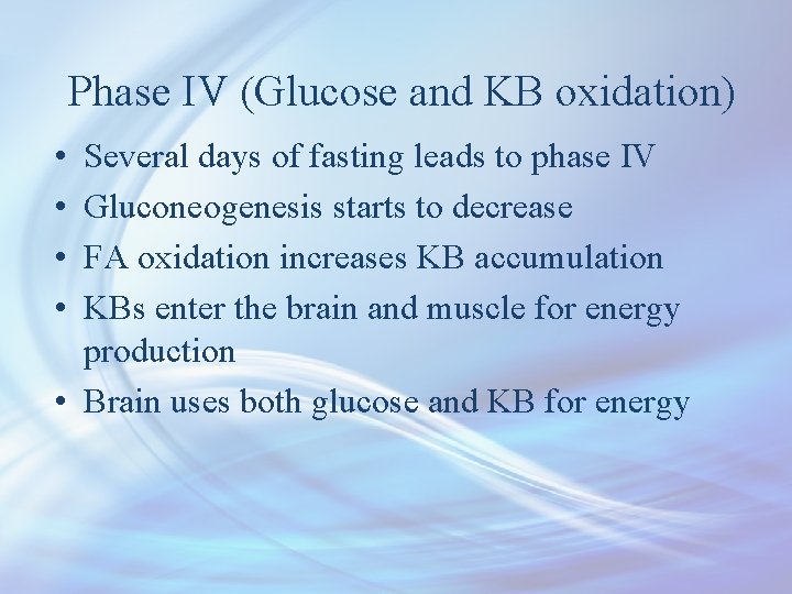 Phase IV (Glucose and KB oxidation) • • Several days of fasting leads to
