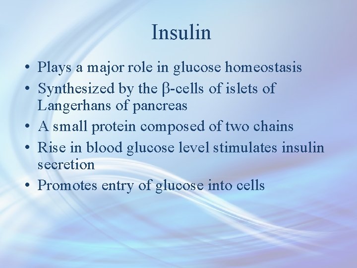 Insulin • Plays a major role in glucose homeostasis • Synthesized by the b-cells