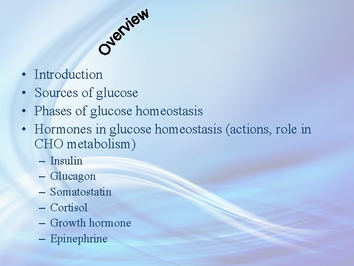  • • Introduction Sources of glucose Phases of glucose homeostasis Hormones in glucose