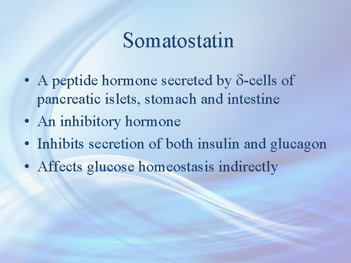 Somatostatin • A peptide hormone secreted by d-cells of pancreatic islets, stomach and intestine