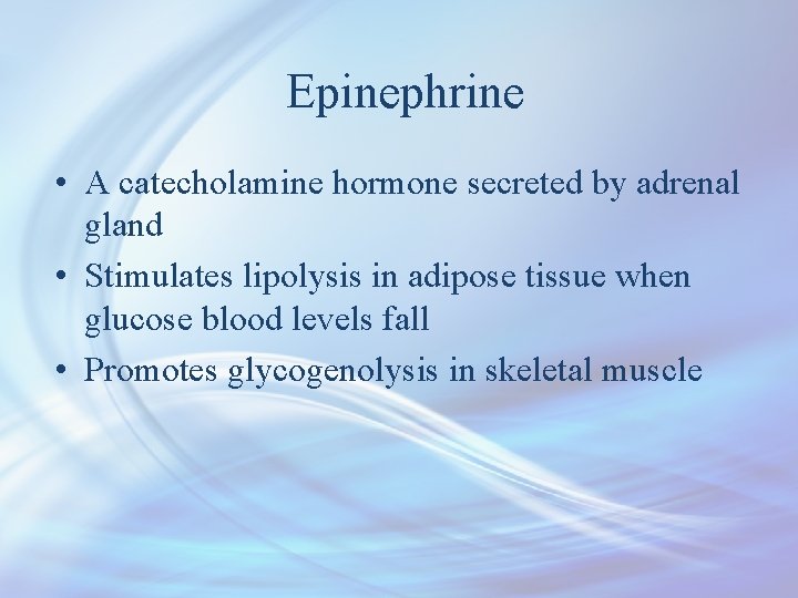 Epinephrine • A catecholamine hormone secreted by adrenal gland • Stimulates lipolysis in adipose