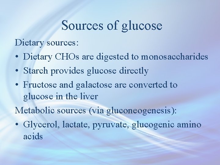 Sources of glucose Dietary sources: • Dietary CHOs are digested to monosaccharides • Starch