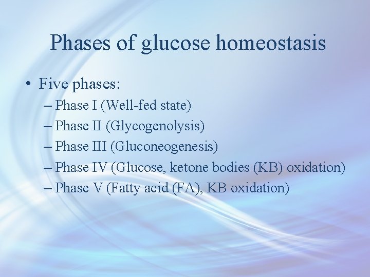 Phases of glucose homeostasis • Five phases: – Phase I (Well-fed state) – Phase